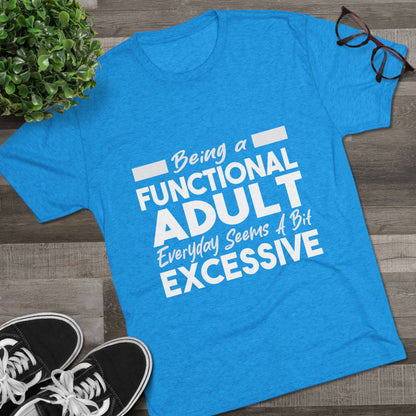 Unisex Tri-Blend Crew Tee (Being Adult, Seems Excessive)