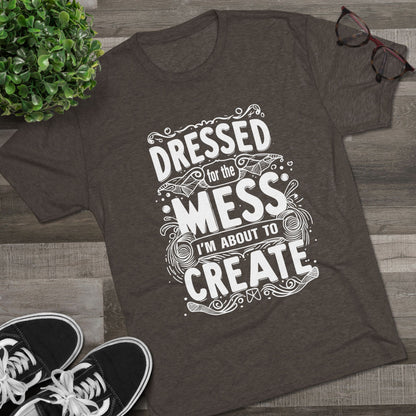 Unisex Tri-Blend Crew Tee (Dressed for the Mess)