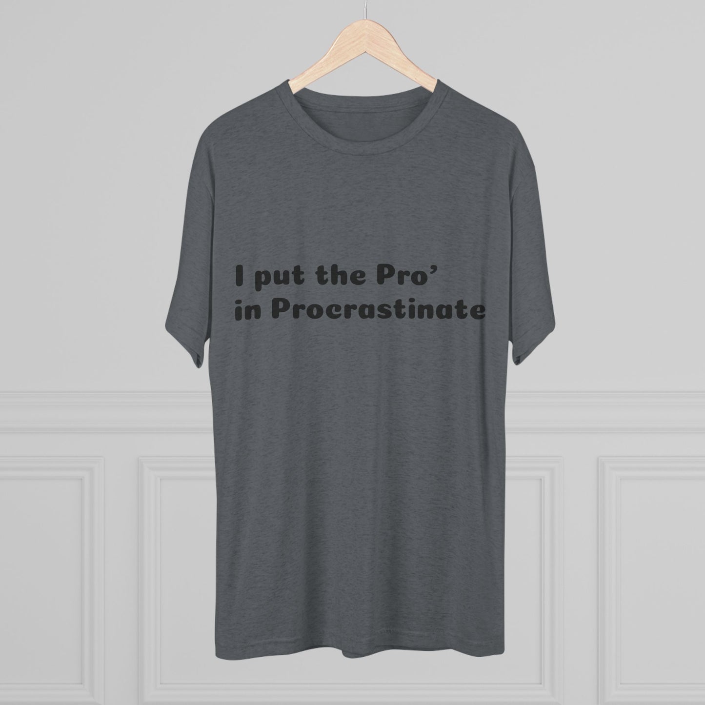 Unisex Tri-Blend Crew Tee (Pro' Procrastinate)