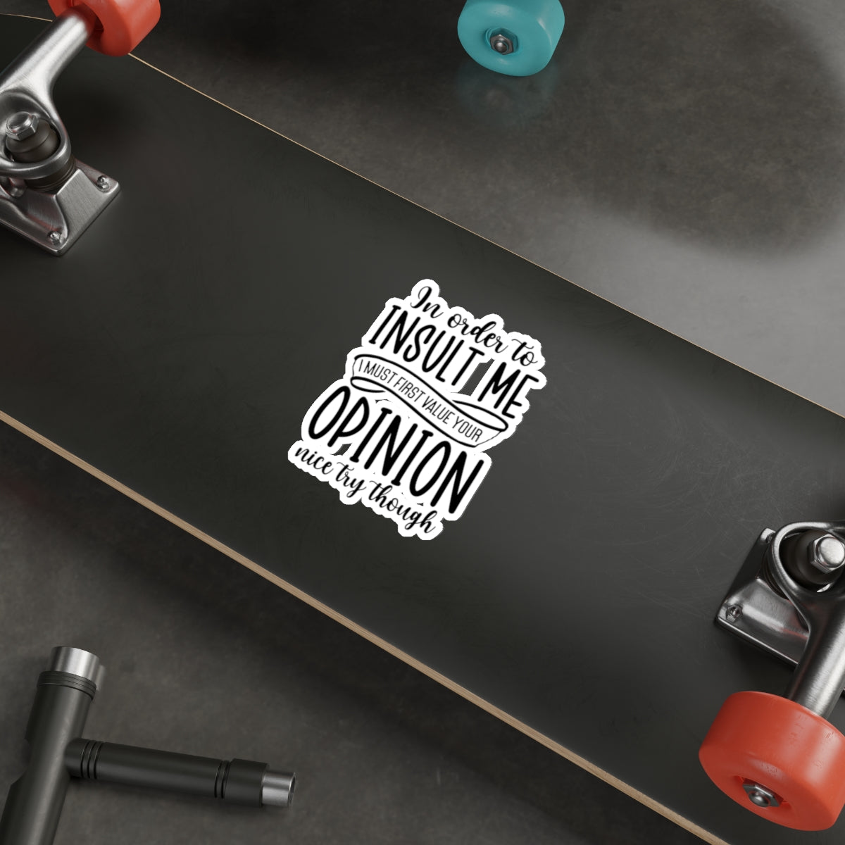 Die-Cut Stickers (In order to Insult me, Value your opinion)