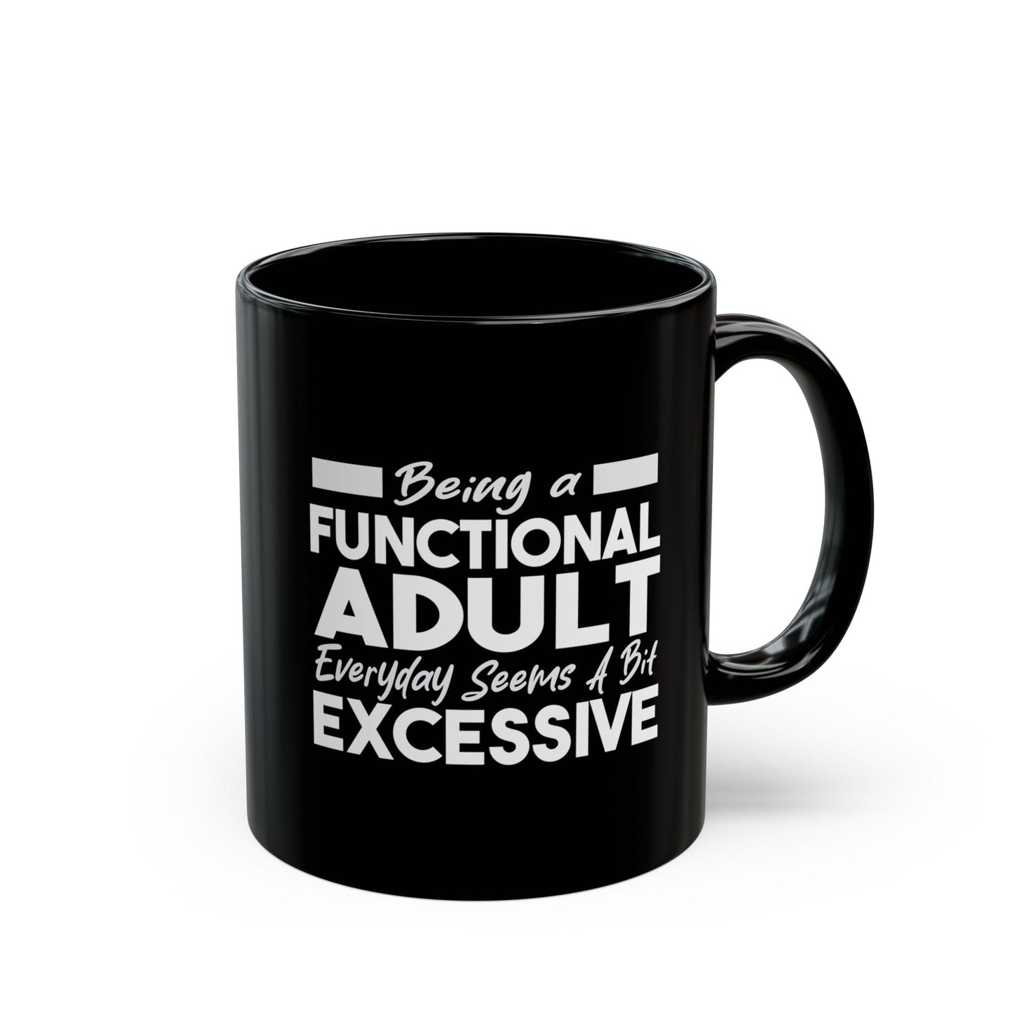 Funny Black Mug 11oz & 15oz (Being Adult, Seems Excessive)