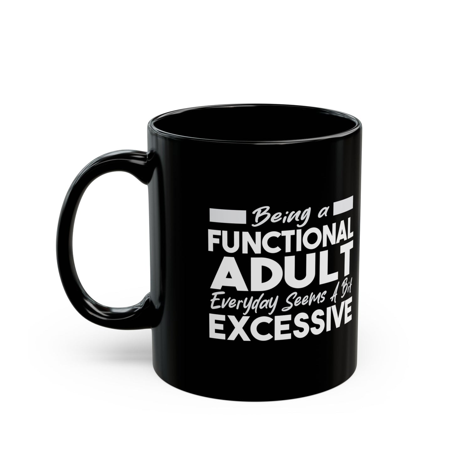 Funny Black Mug 11oz & 15oz (Being Adult, Seems Excessive)