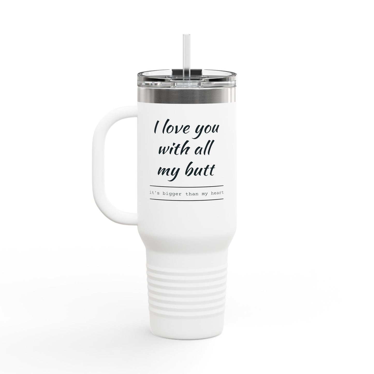 Insulated Travel Mug, 40oz (Love you with all my Butt)