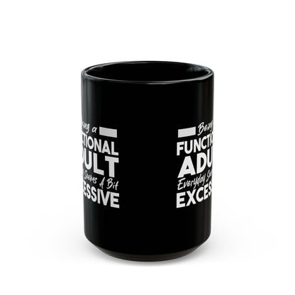 Funny Black Mug 11oz & 15oz (Being Adult, Seems Excessive)