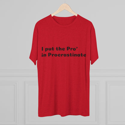 Unisex Tri-Blend Crew Tee (Pro' Procrastinate)