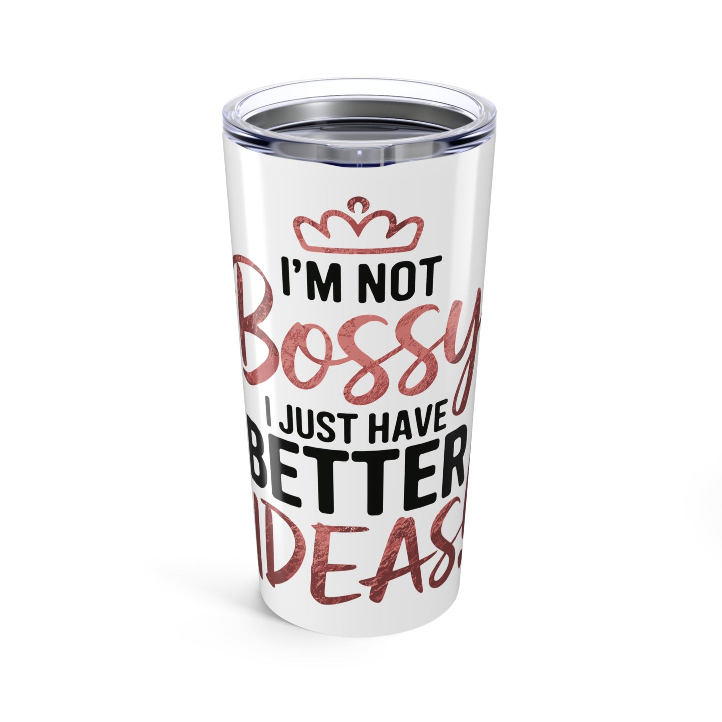 Tumbler 20oz (Not Bossy, Just Better Ideas)