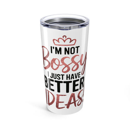 Tumbler 20oz (Not Bossy, Just Better Ideas)