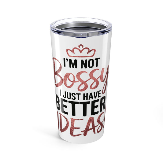 Tumbler 20oz (Not Bossy, Just Better Ideas)