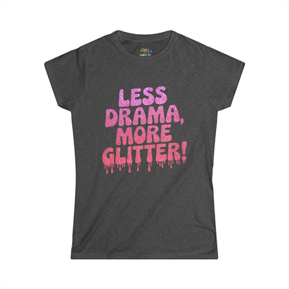 Women's Softstyle Tee (Less Drama More Glitter)