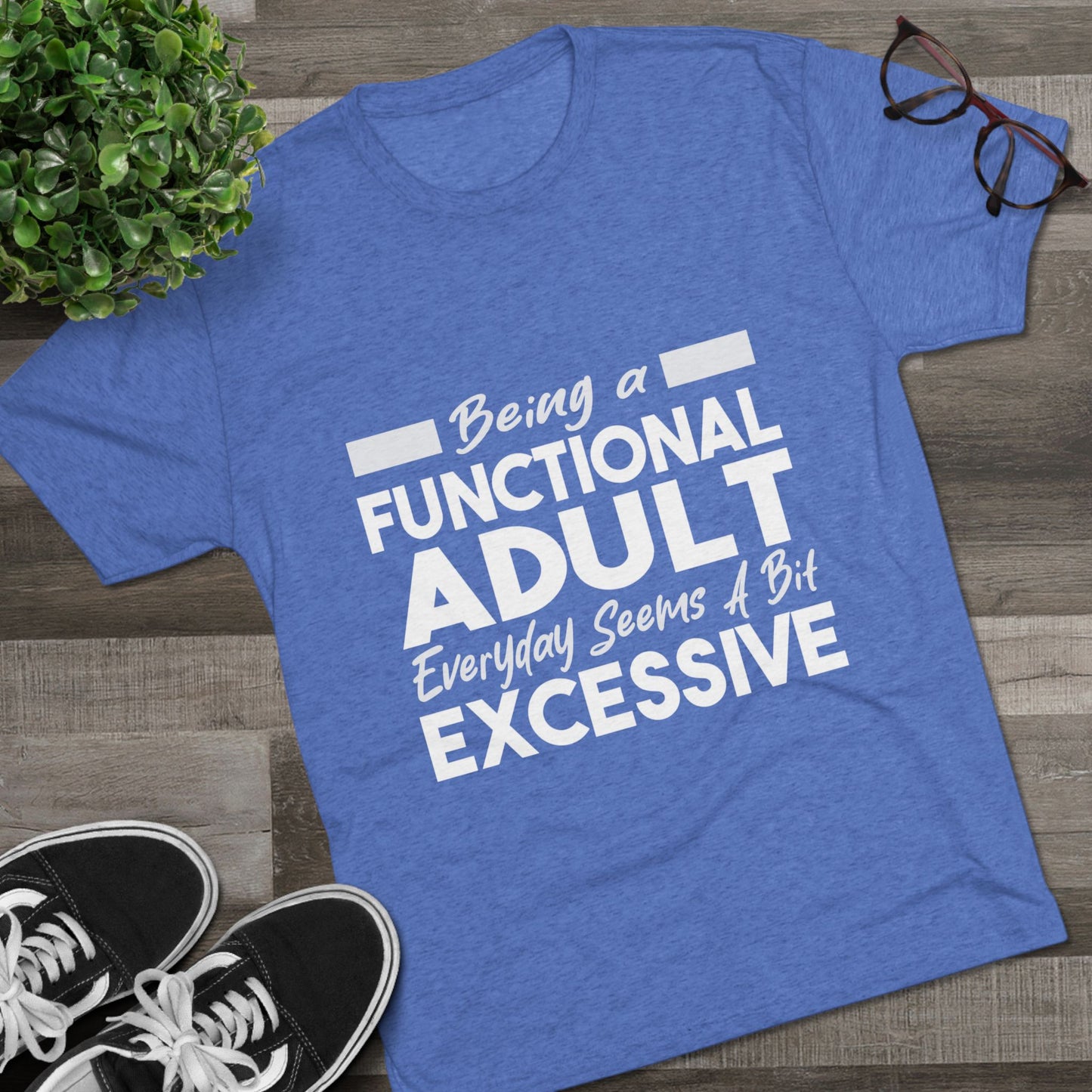 Unisex Tri-Blend Crew Tee (Being Adult, Seems Excessive)