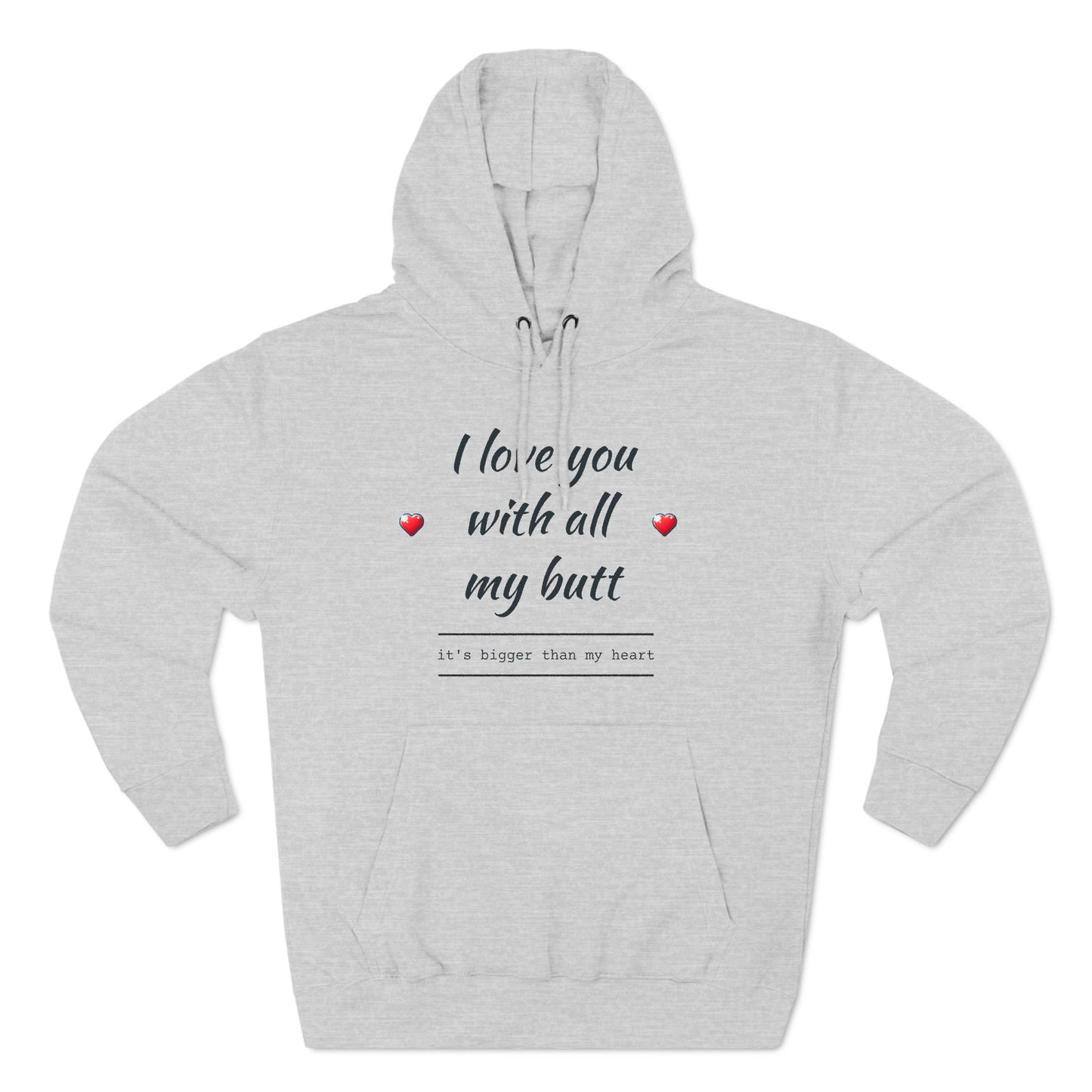 Three-Panel Fleece Hoodie (Love you with all my Butt)