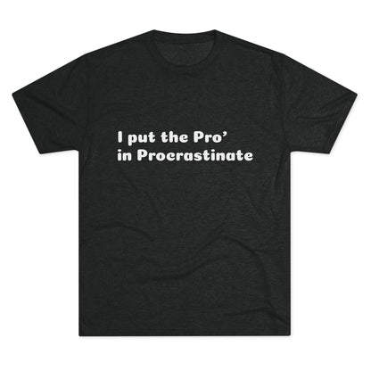 Unisex Tri-Blend Crew Tee (Pro' Procrastinate)