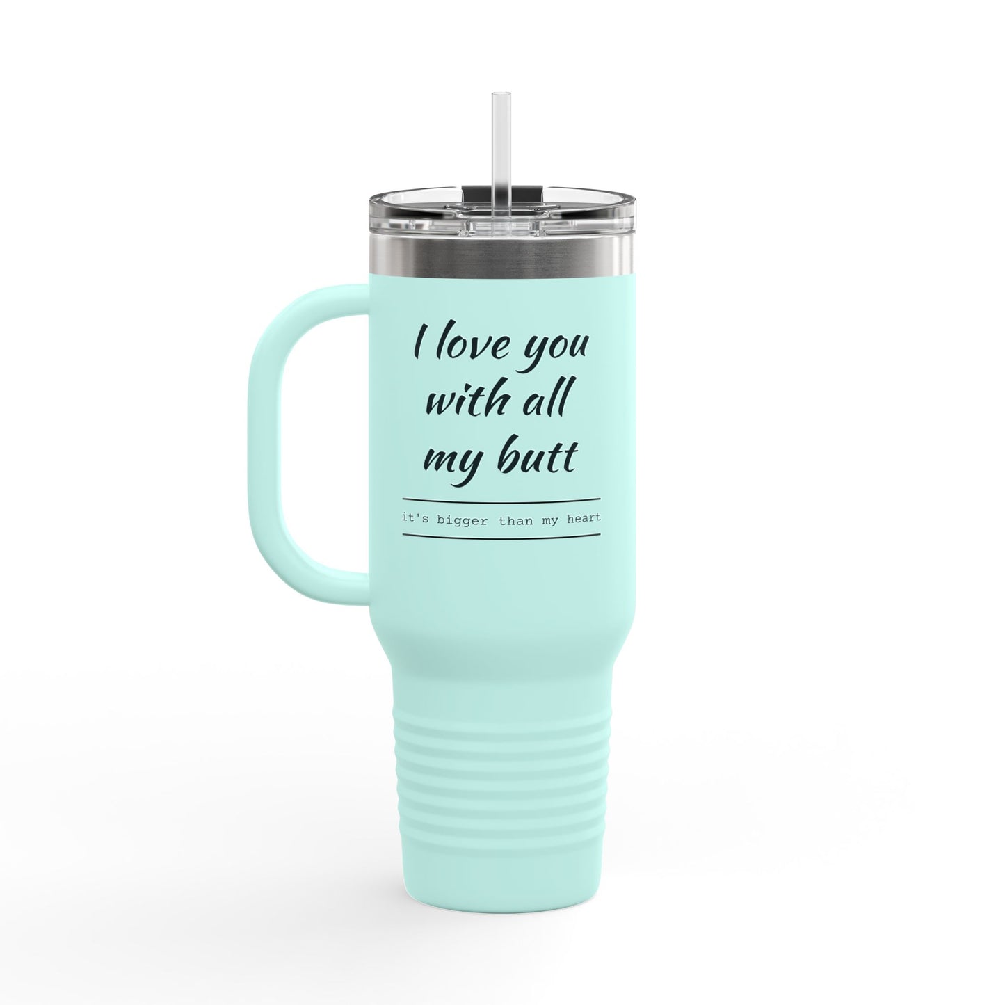 Insulated Travel Mug, 40oz (Love you with all my Butt)