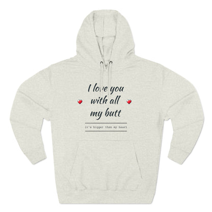 Three-Panel Fleece Hoodie (Love you with all my Butt)