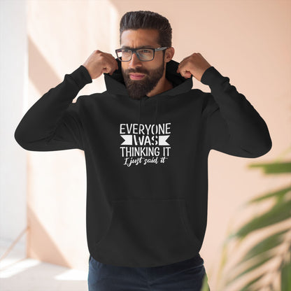 Three-Panel Fleece Hoodie (Everyone Thinking it, I Said it)