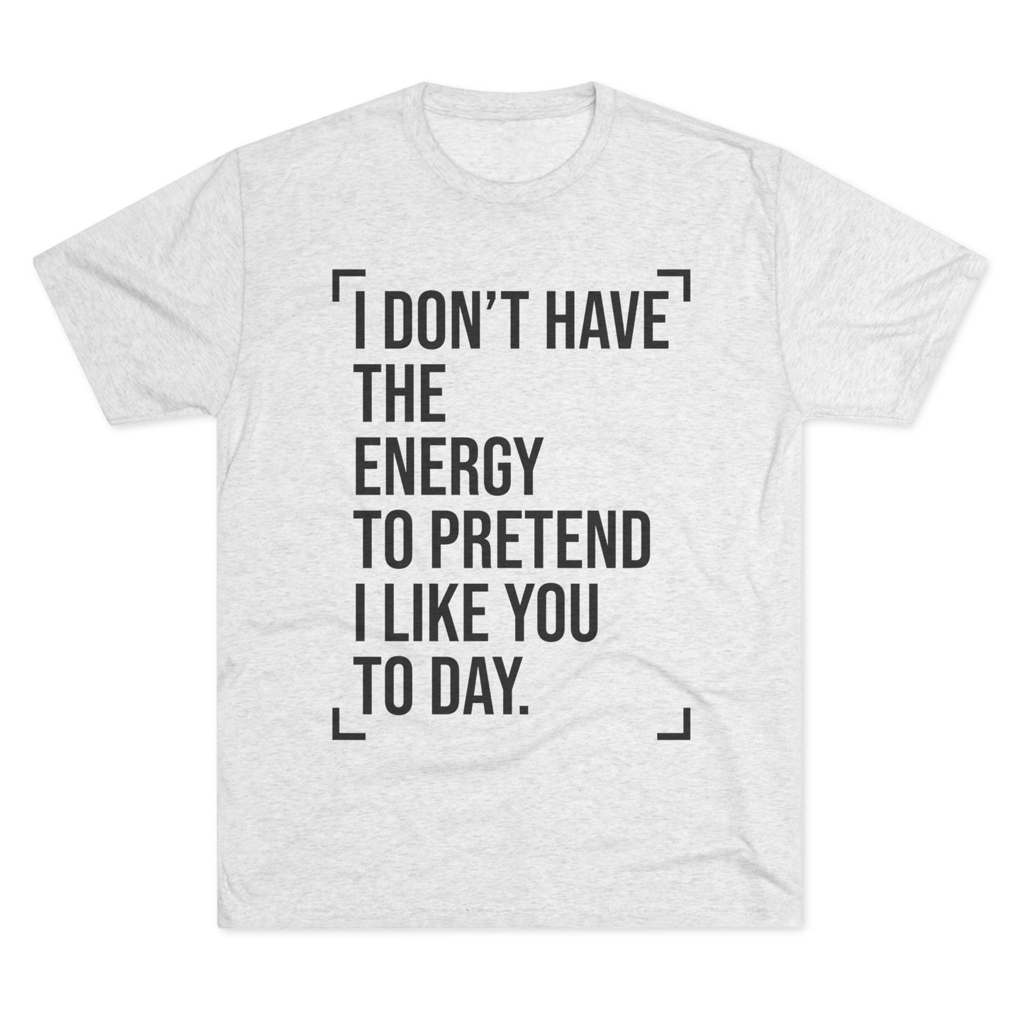 Unisex Tri-Blend Crew Tee (I Don't Have Energy to Pretend)