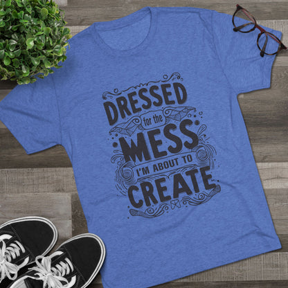 Unisex Tri-Blend Crew Tee (Dressed for the Mess)