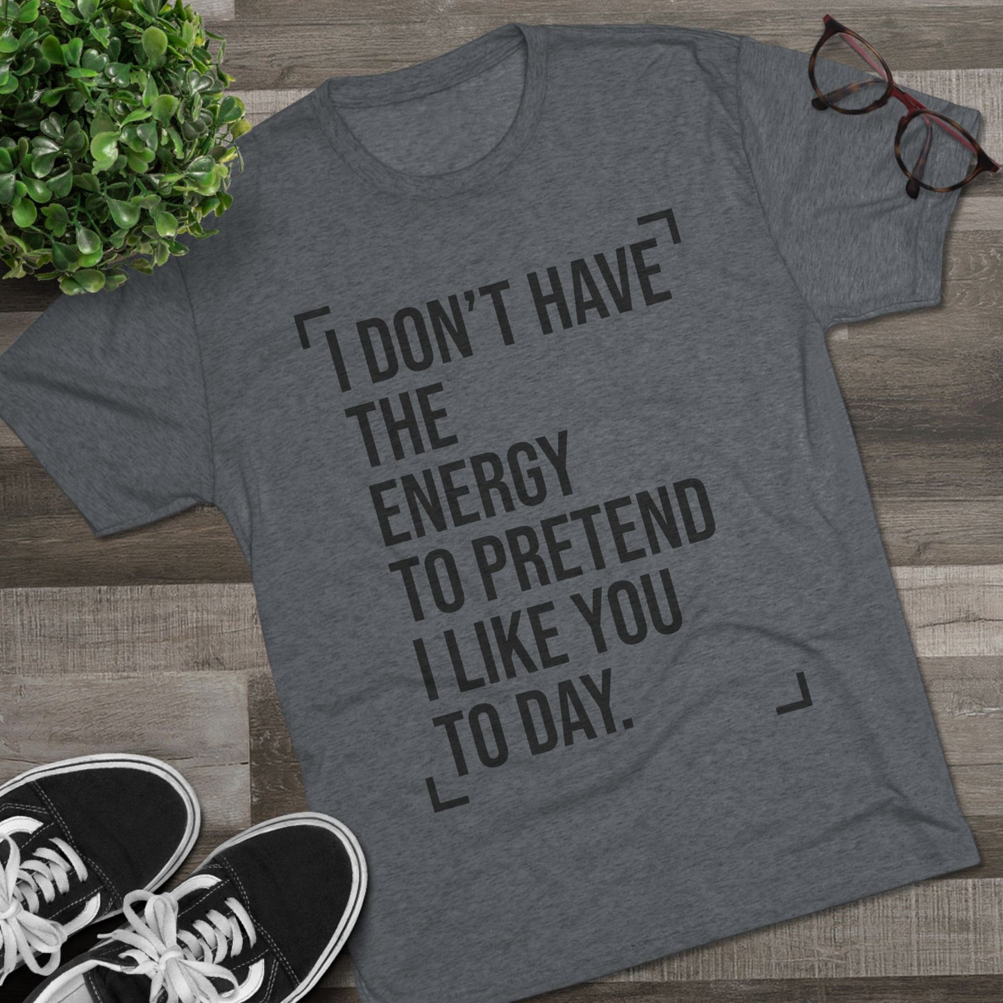 Unisex Tri-Blend Crew Tee (I Don't Have Energy to Pretend)