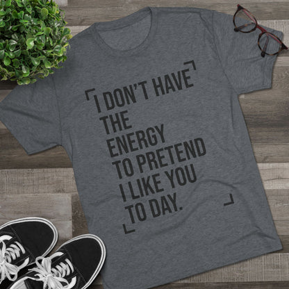 Unisex Tri-Blend Crew Tee (I Don't Have Energy to Pretend)