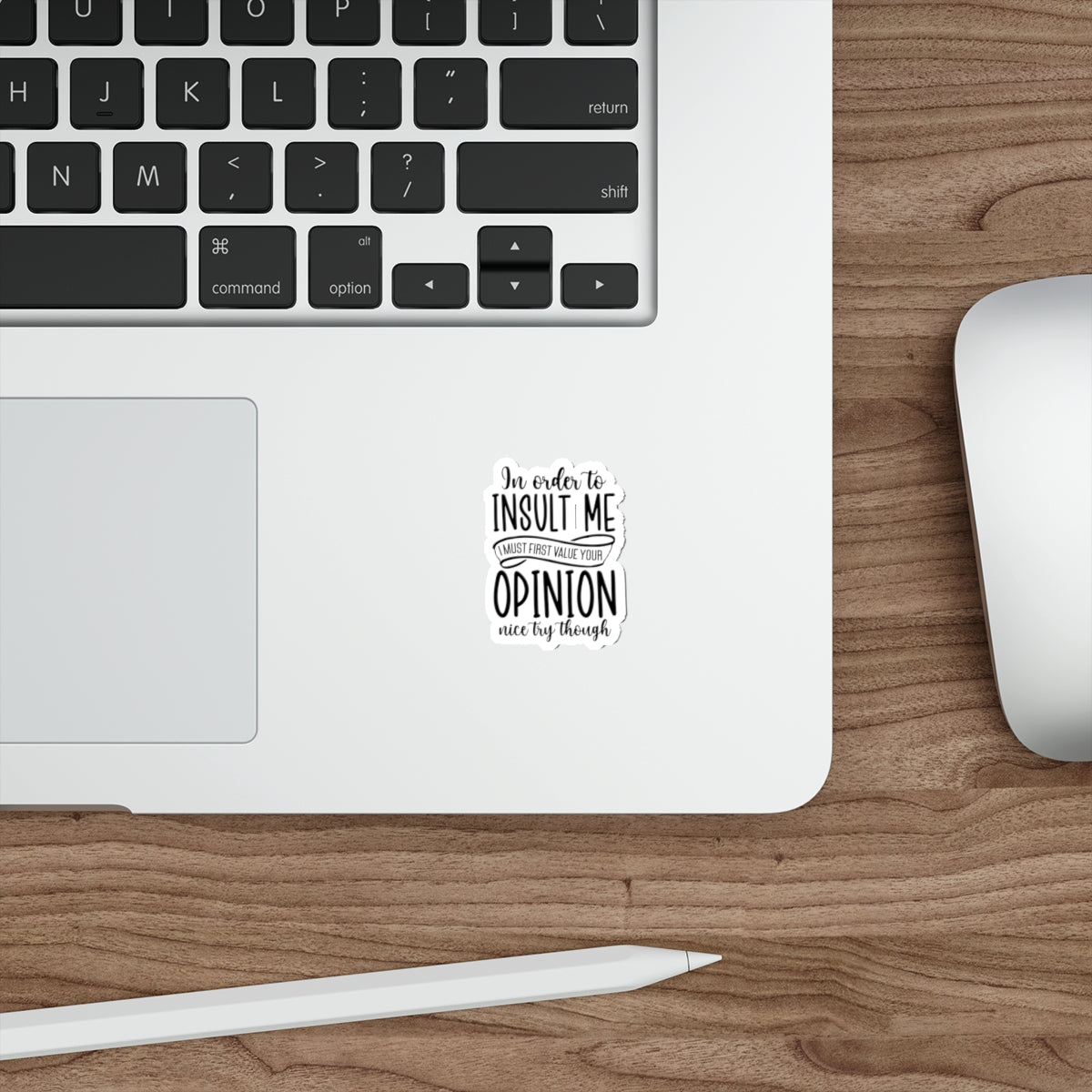 Die-Cut Stickers (In order to Insult me, Value your opinion)