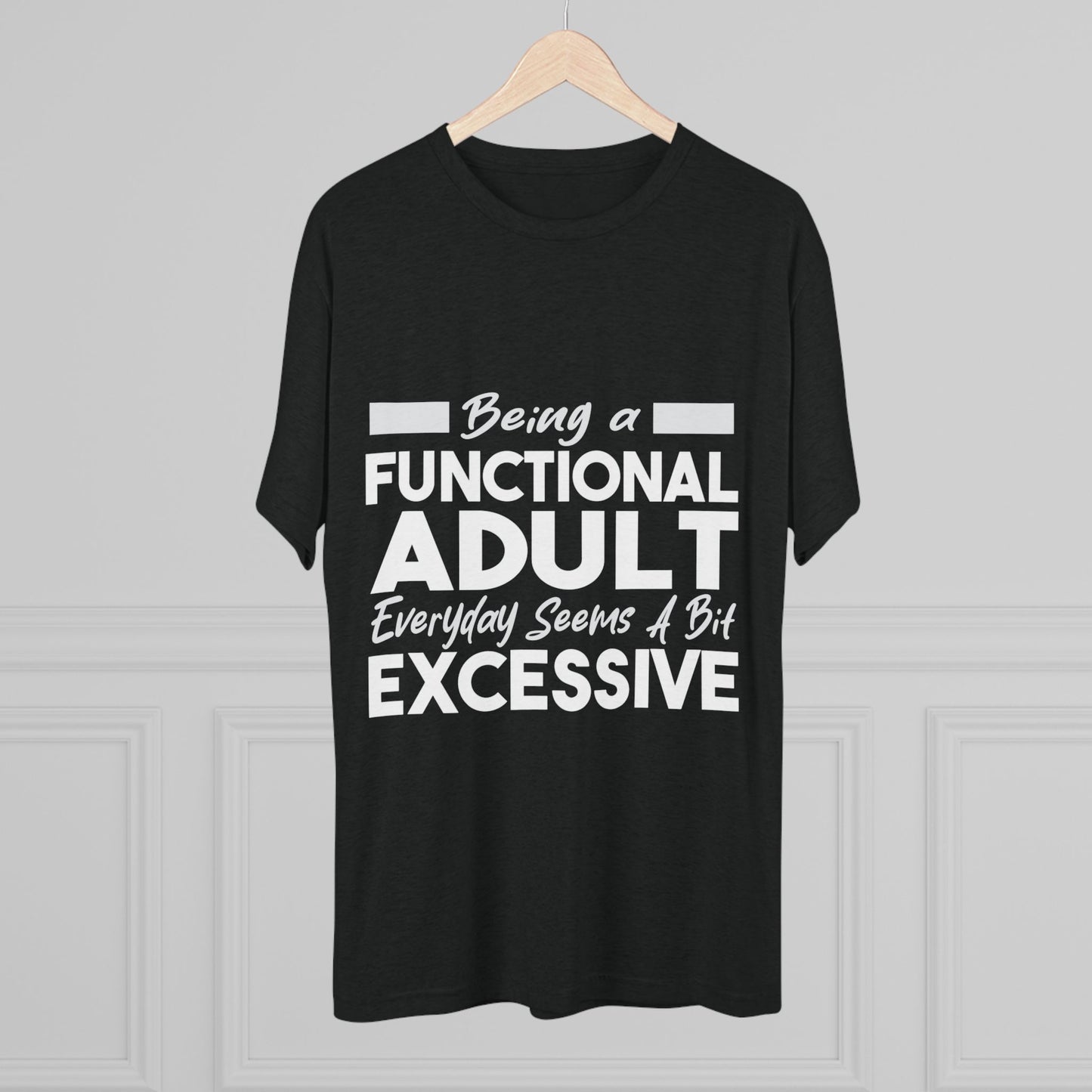 Unisex Tri-Blend Crew Tee (Being Adult, Seems Excessive)