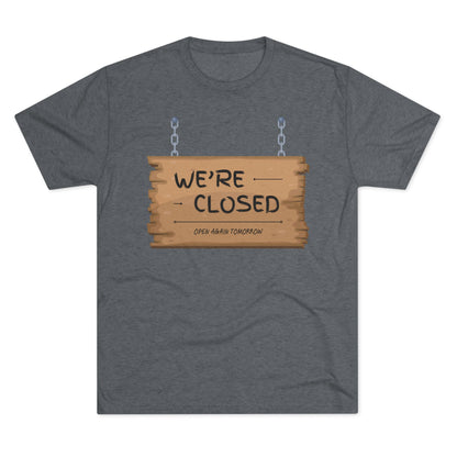 Unisex Tri-Blend Crew Tee (We're Closed)