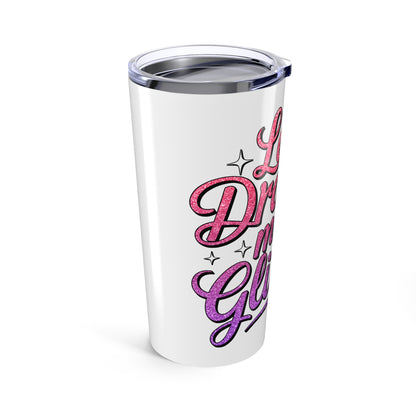 More Glitter Tumbler 20oz (Less Drama More Glitter)