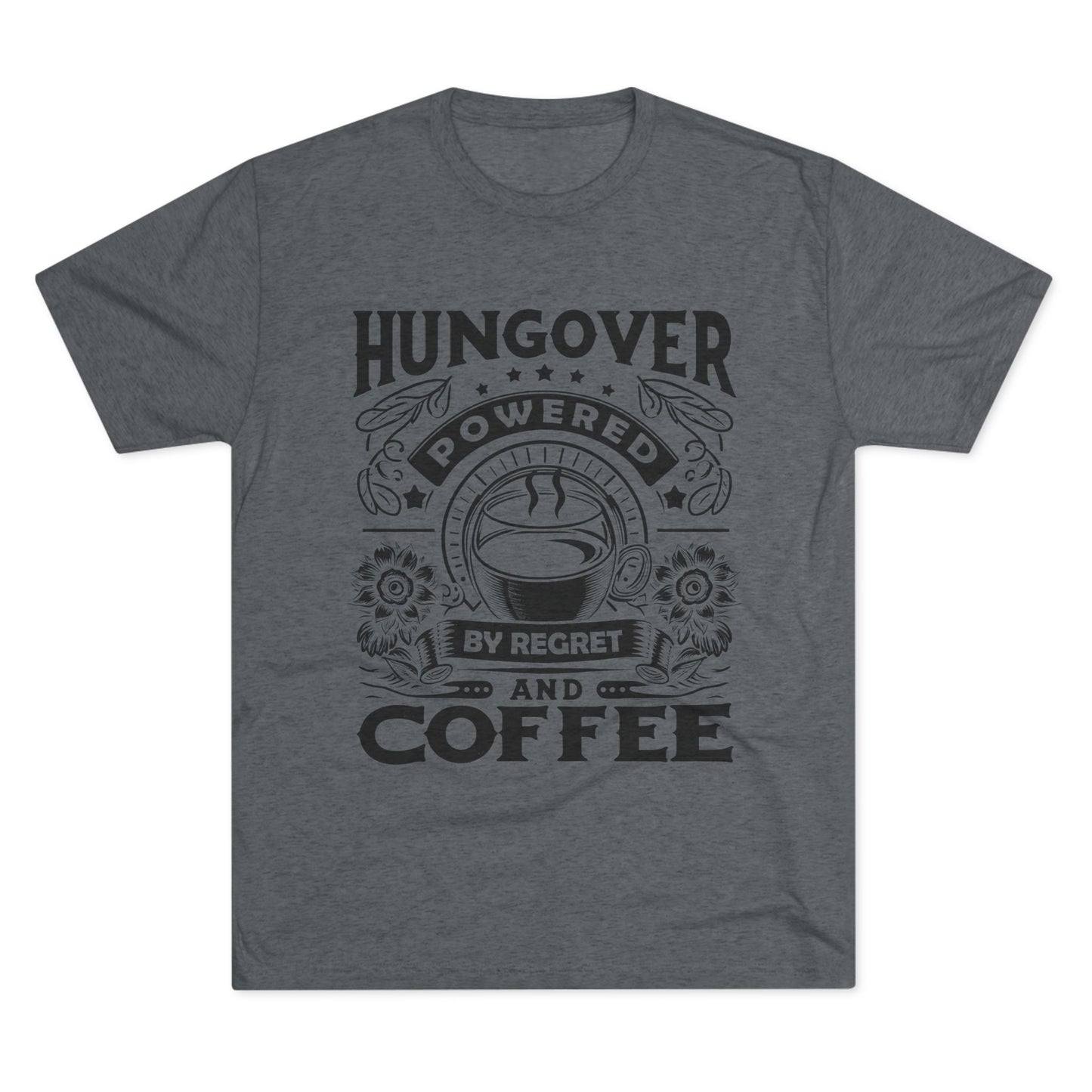 Unisex Tri-Blend Crew Tee (Hungover - Powered by Coffee)