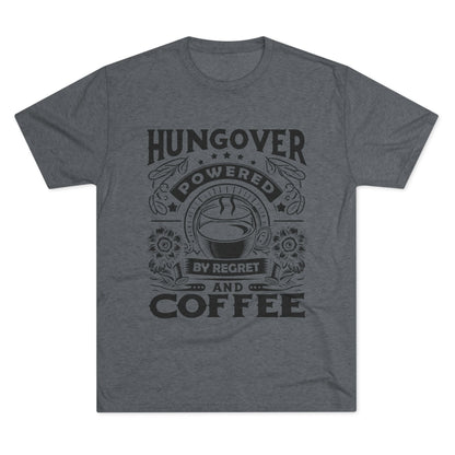 Unisex Tri-Blend Crew Tee (Hungover - Powered by Coffee)