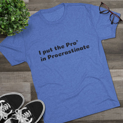 Unisex Tri-Blend Crew Tee (Pro' Procrastinate)